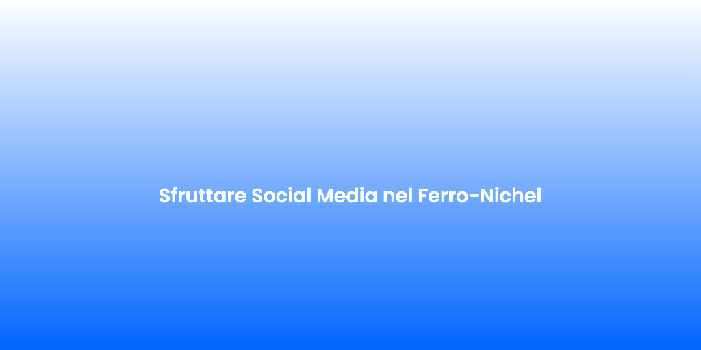 Sfruttare Social Media nel Ferro Nichel