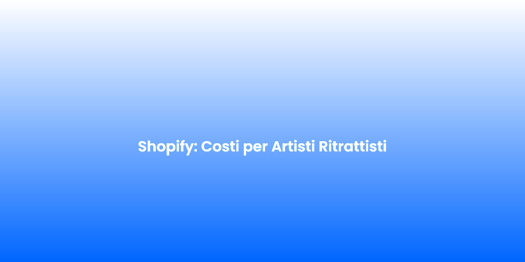 Shopify Costi per Artisti Ritrattisti