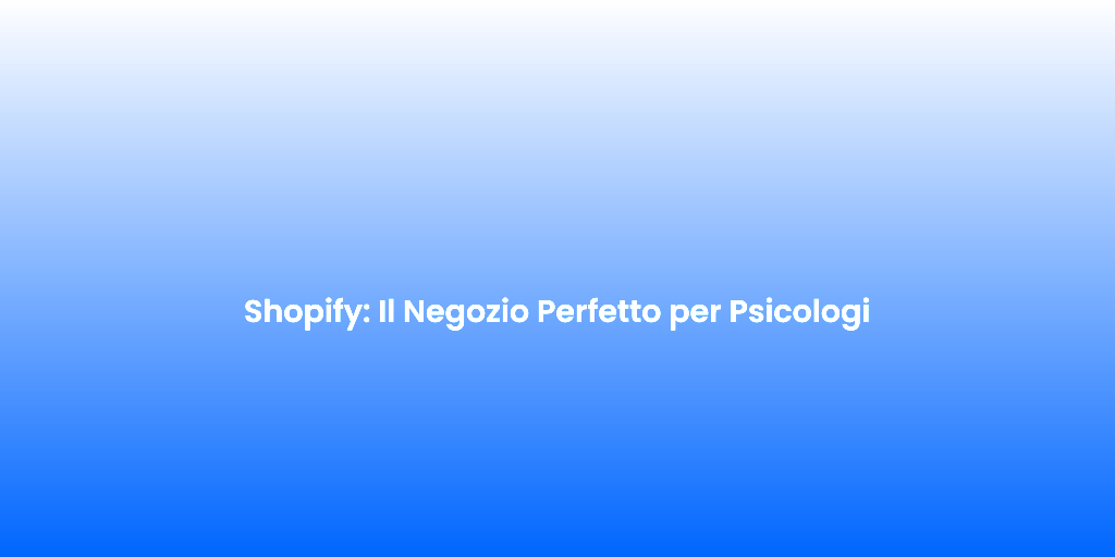 Shopify Il Negozio Perfetto per Psicologi