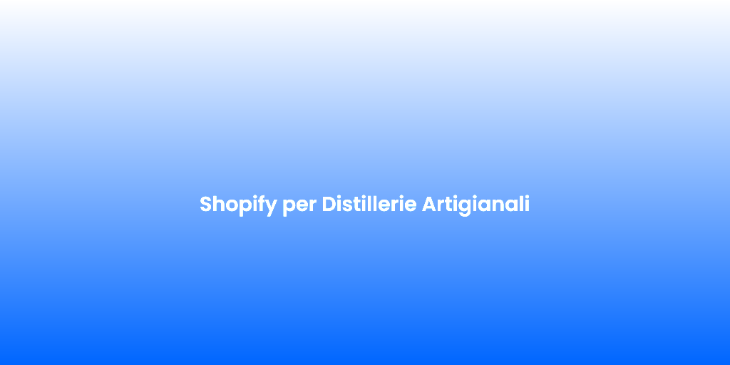 Shopify per Distillerie Artigianali