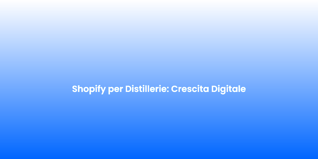 Shopify per Distillerie Crescita Digitale
