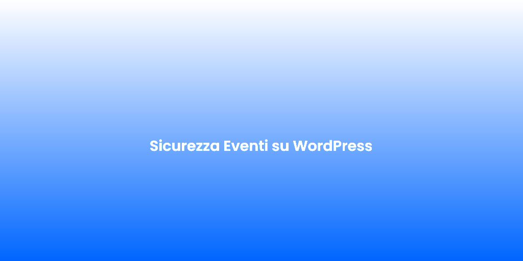 Sicurezza Eventi su WordPress