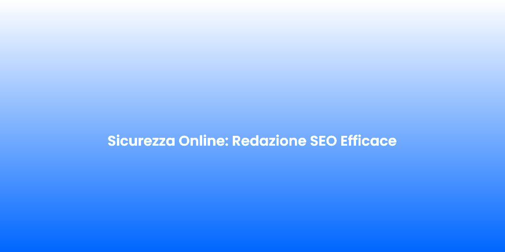 Sicurezza Online Redazione SEO Efficace