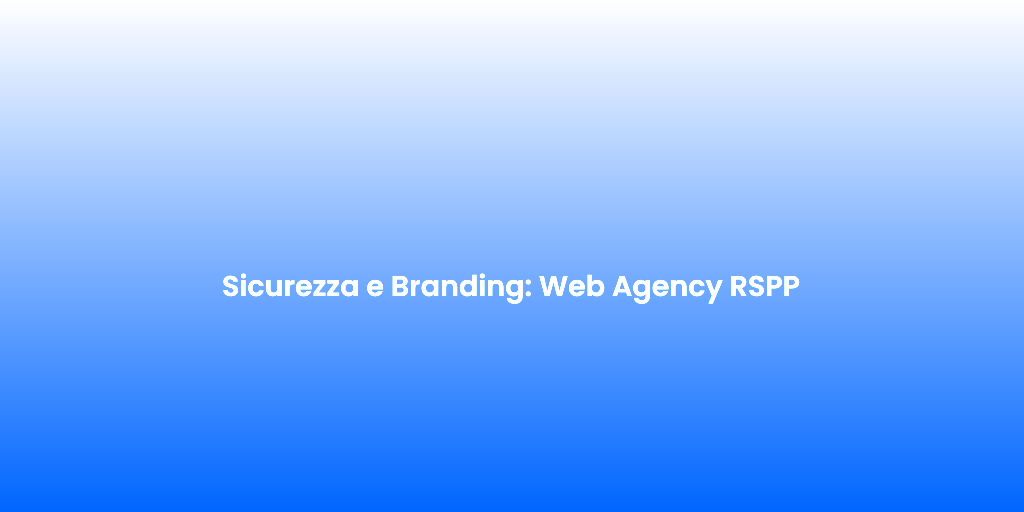 Sicurezza e Branding Web Agency RSPP