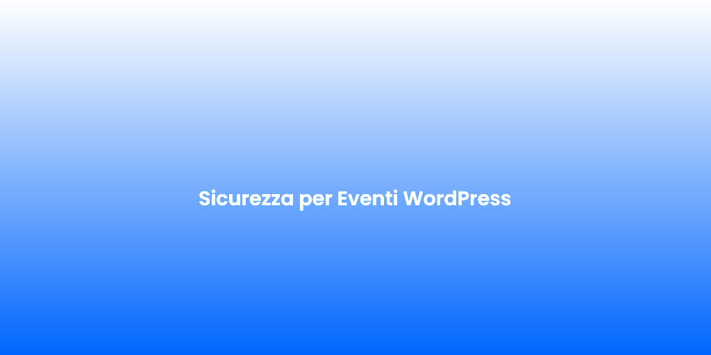 Sicurezza per Eventi WordPress