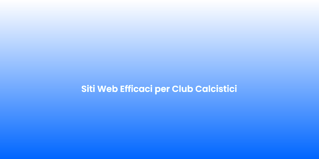Siti Web Efficaci per Club Calcistici