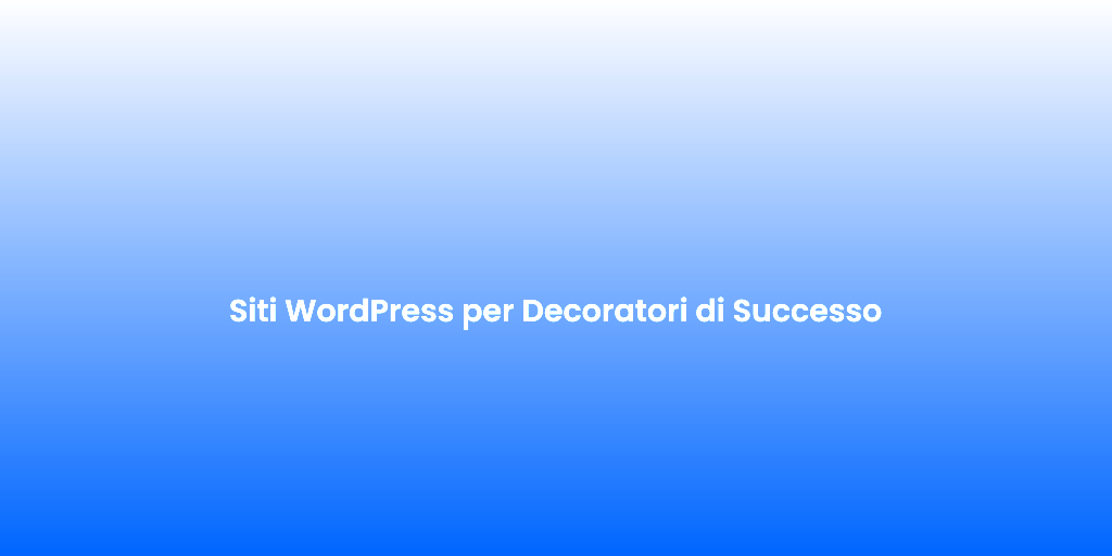 Siti WordPress per Decoratori di Successo