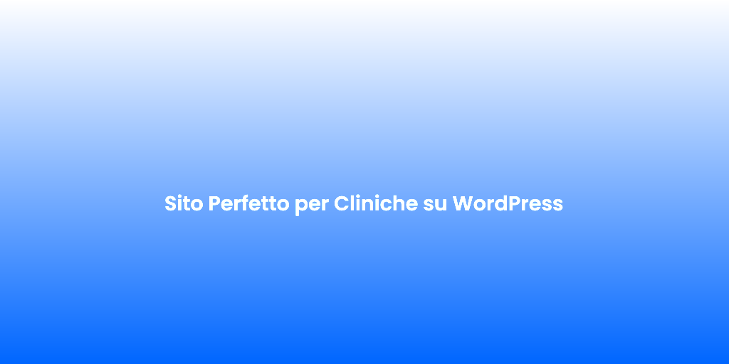 Sito Perfetto per Cliniche su WordPress
