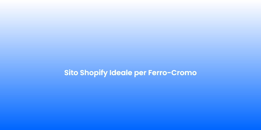 Sito Shopify Ideale per Ferro Cromo