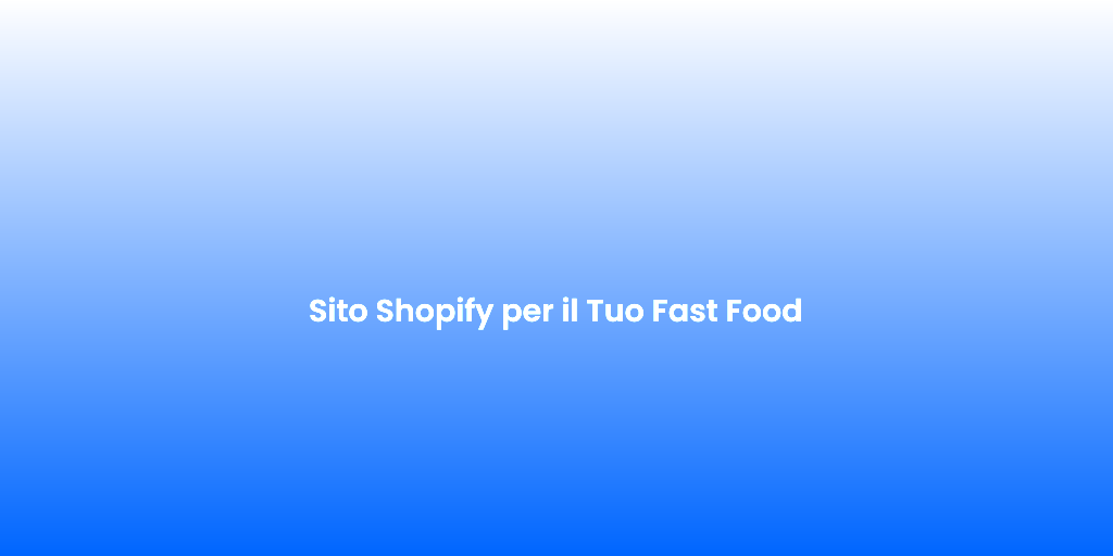 Sito Shopify per il Tuo Fast Food