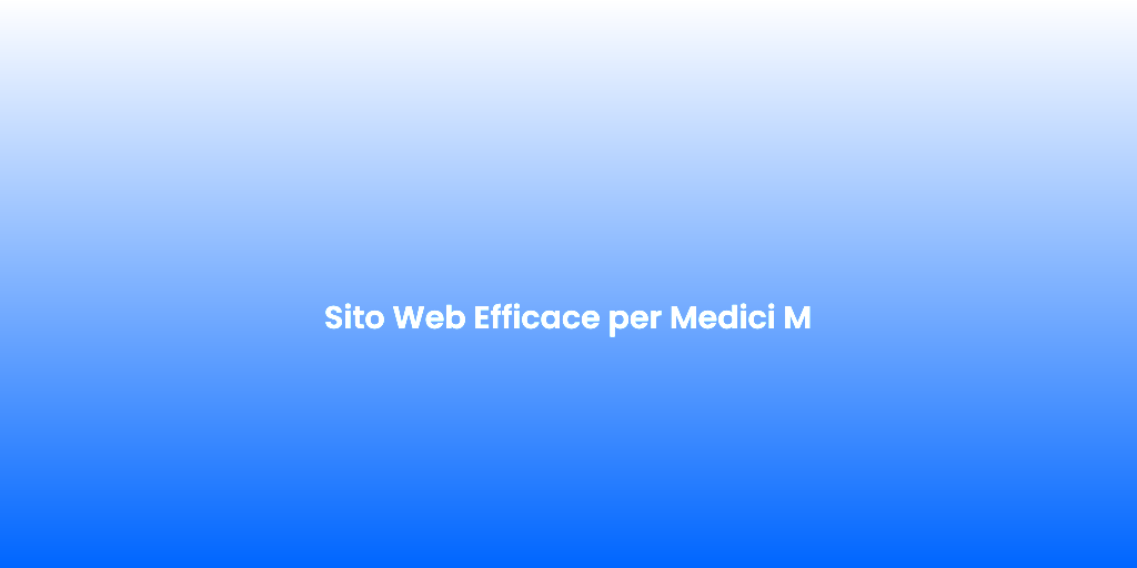 Sito Web Efficace per Medici M