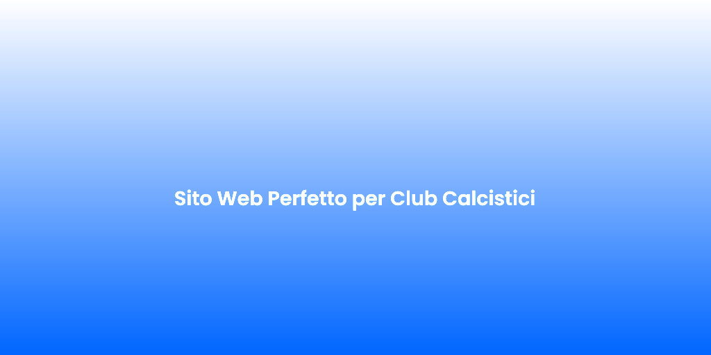 Sito Web Perfetto per Club Calcistici