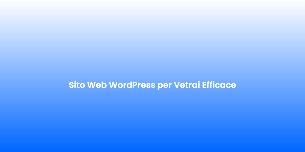Sito Web WordPress per Vetrai Efficace 1