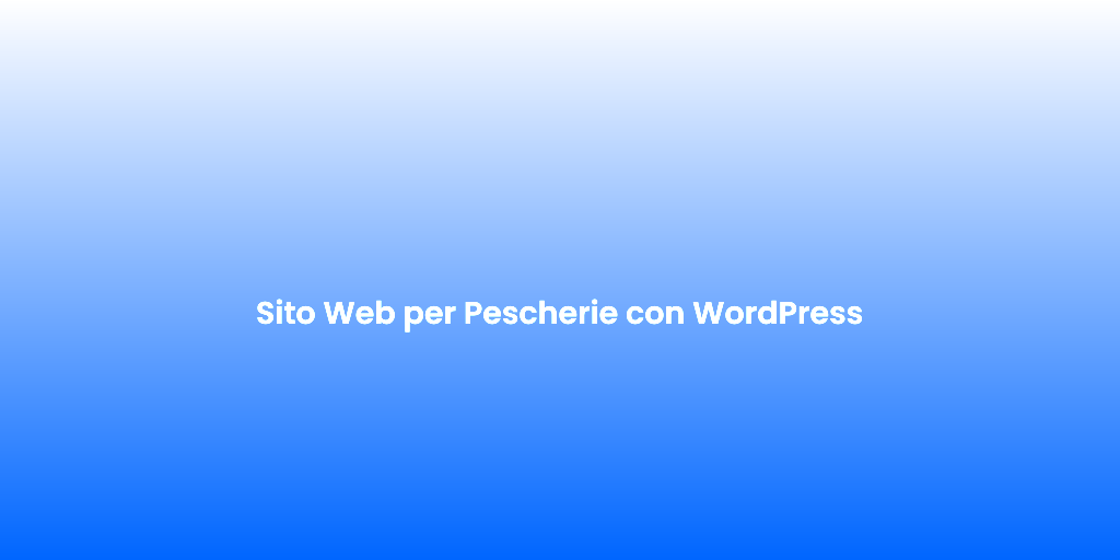 Sito Web per Pescherie con WordPress