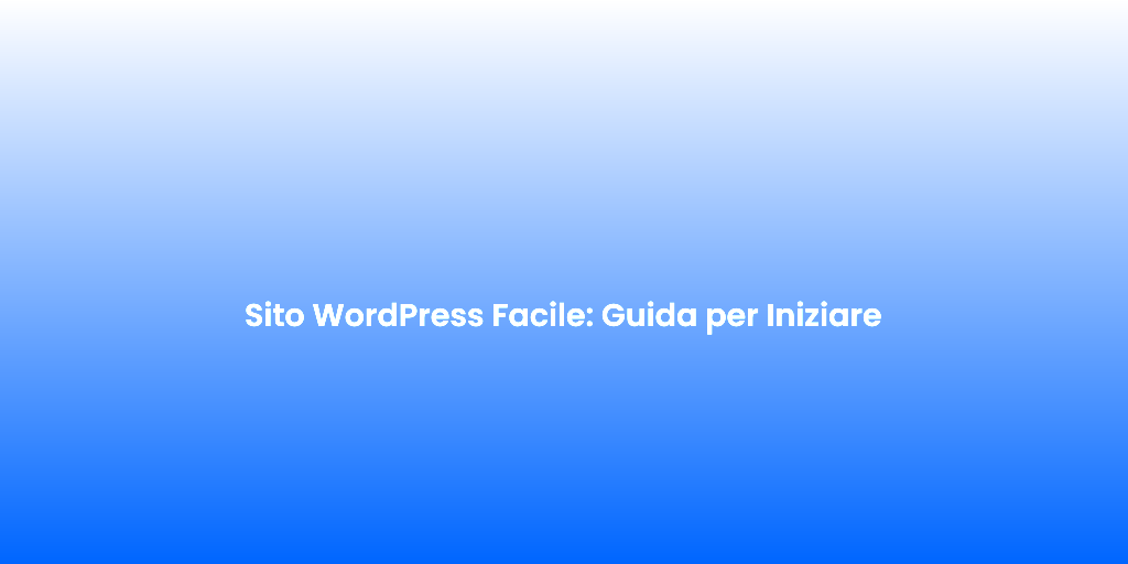 Sito WordPress Facile Guida per Iniziare