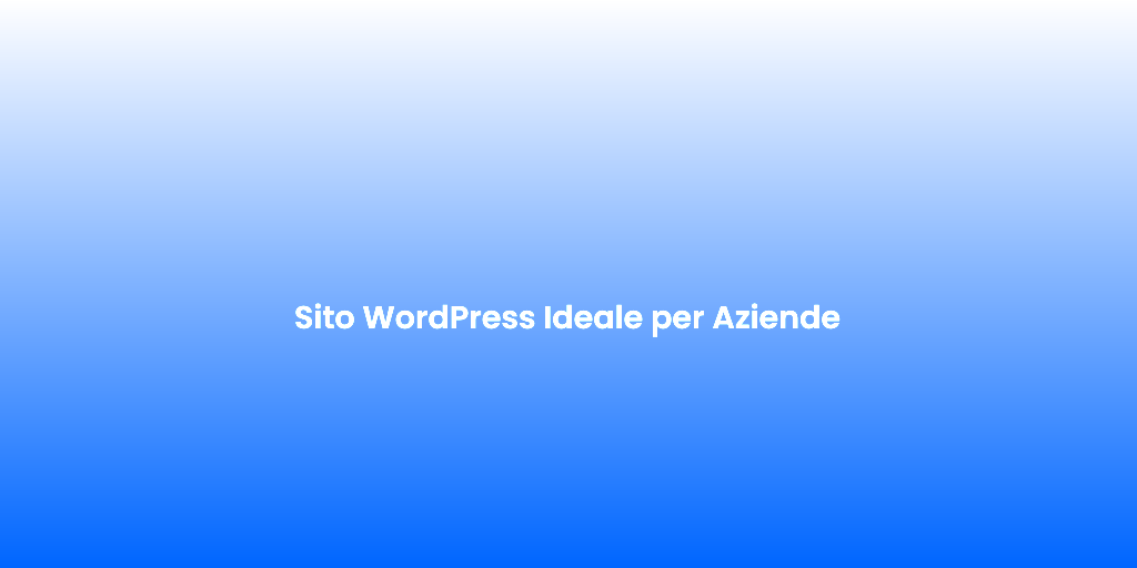 Sito WordPress Ideale per Aziende