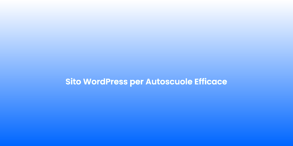 Sito WordPress per Autoscuole Efficace