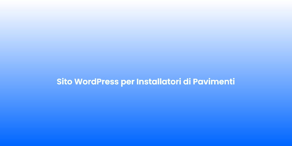 Sito WordPress per Installatori di Pavimenti
