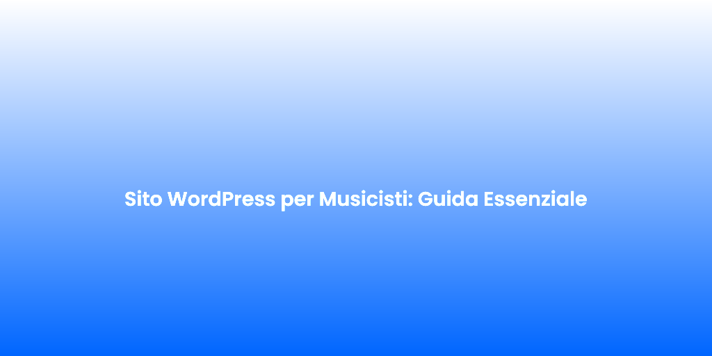 Sito WordPress per Musicisti Guida Essenziale
