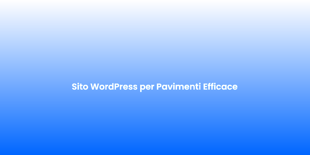 Sito WordPress per Pavimenti Efficace