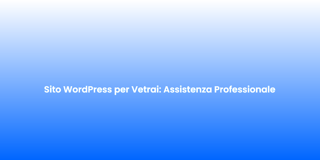 Sito WordPress per Vetrai Assistenza Professionale