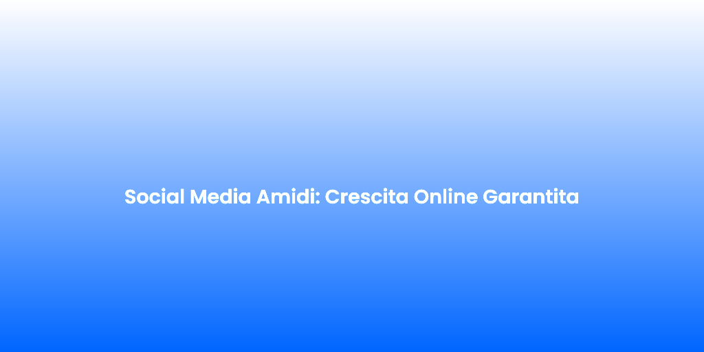 Social Media Amidi Crescita Online Garantita