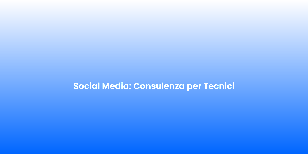 Social Media Consulenza per Tecnici 1