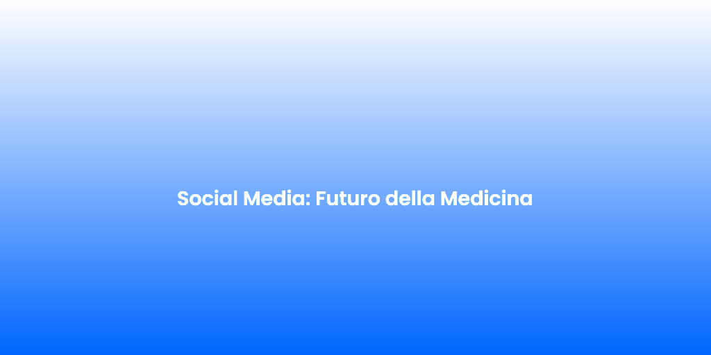 Social Media Futuro della Medicina