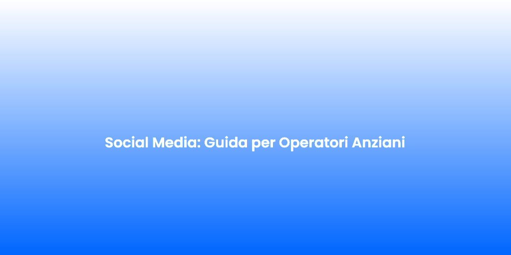 Social Media Guida per Operatori Anziani