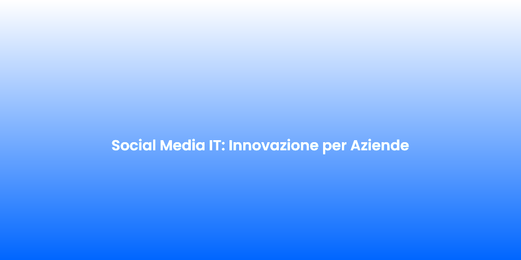 Social Media IT Innovazione per Aziende