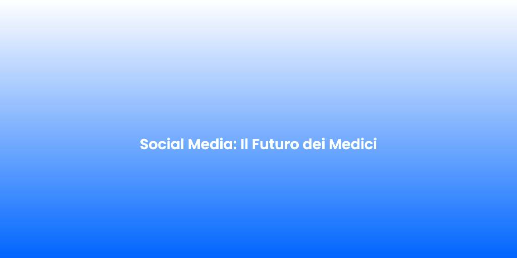 Social Media Il Futuro dei Medici