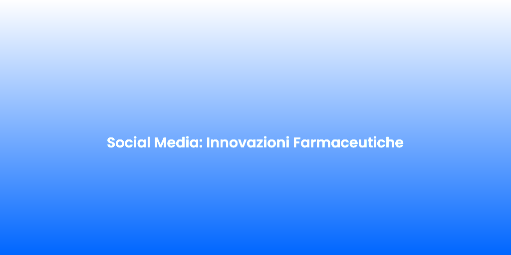Social Media Innovazioni Farmaceutiche