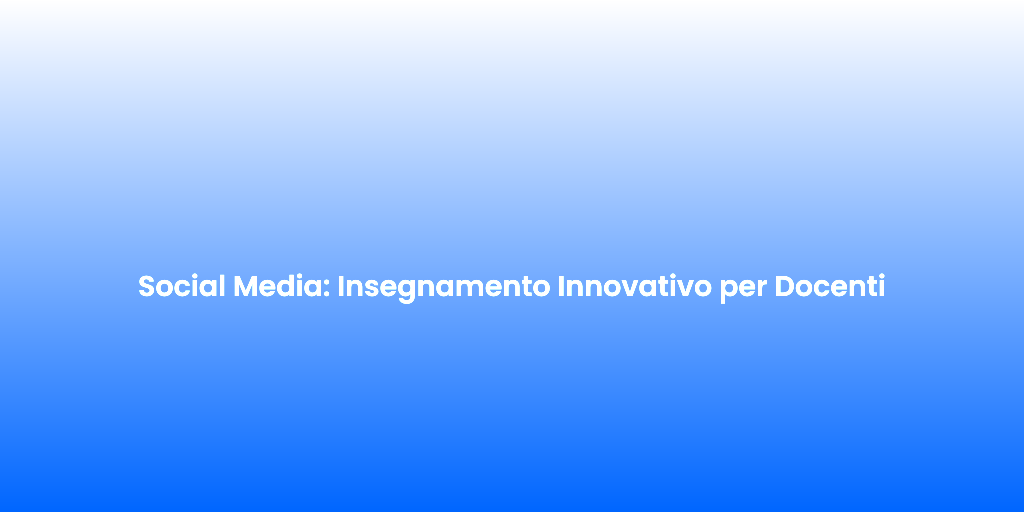 Social Media Insegnamento Innovativo per Docenti