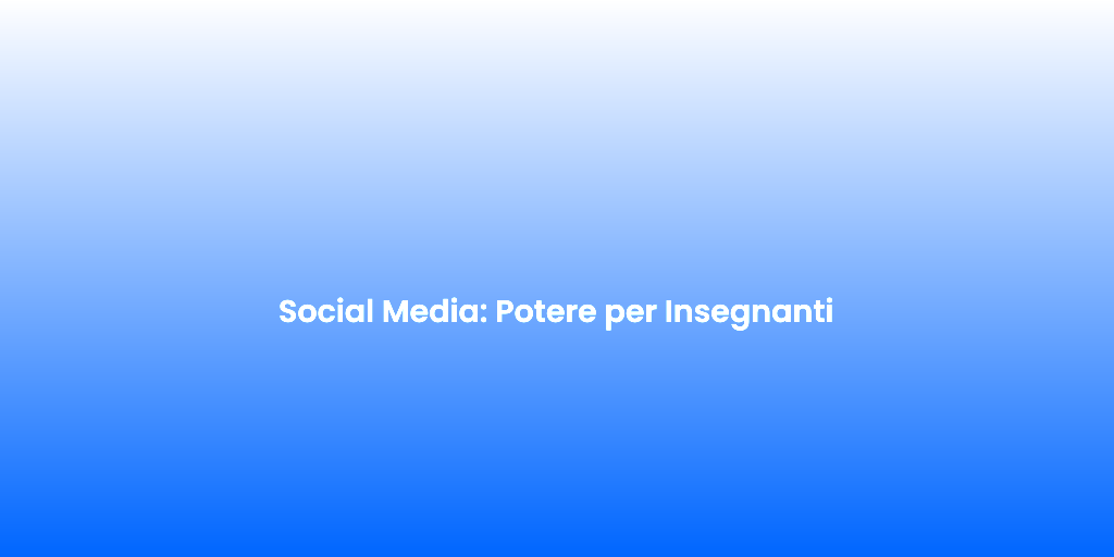Social Media Potere per Insegnanti