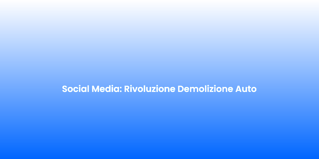 Social Media Rivoluzione Demolizione Auto