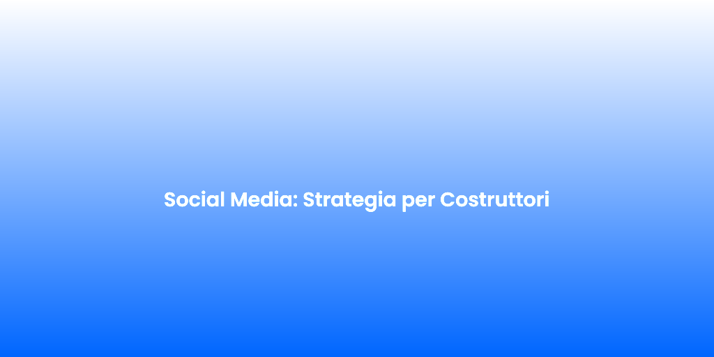 Social Media Strategia per Costruttori