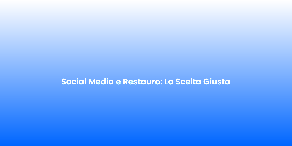 Social Media e Restauro La Scelta Giusta