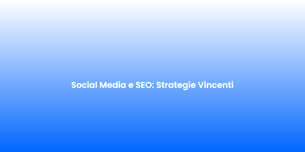 Social Media e SEO Strategie Vincenti