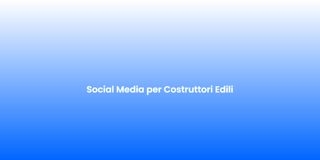 Social Media per Costruttori Edili