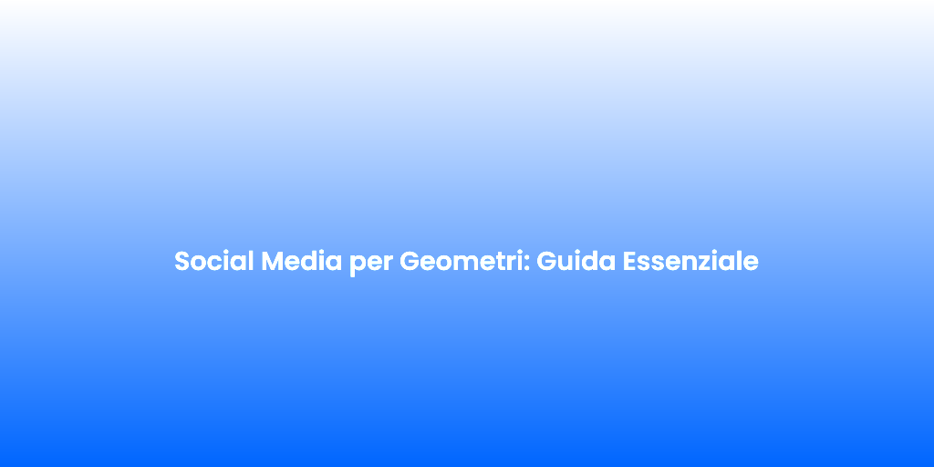 Social Media per Geometri Guida Essenziale