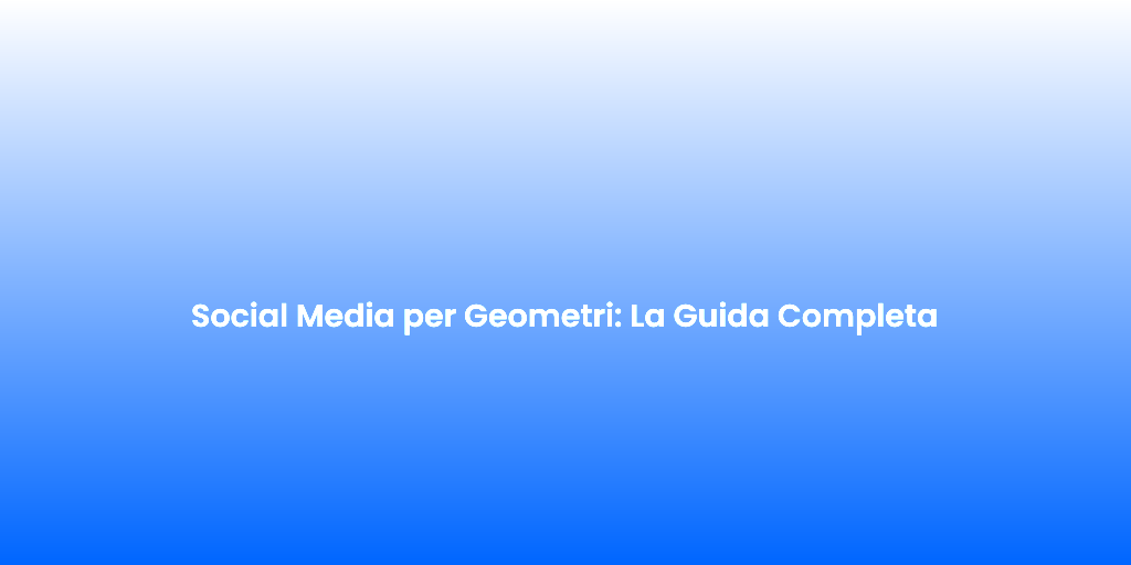 Social Media per Geometri La Guida Completa
