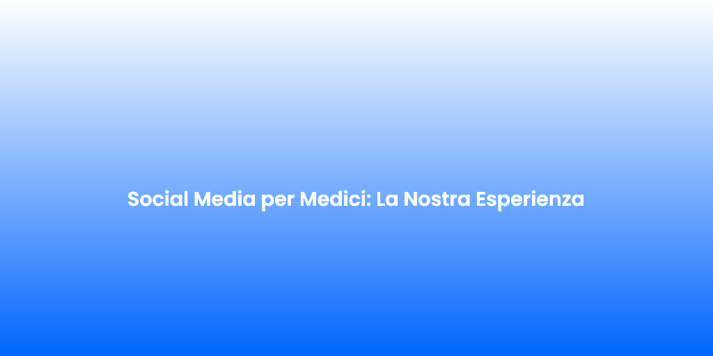 Social Media per Medici La Nostra Esperienza