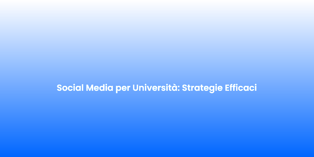 Social Media per Universita Strategie Efficaci