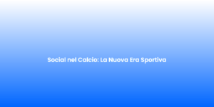 Social nel Calcio La Nuova Era Sportiva