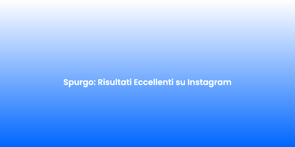 Spurgo Risultati Eccellenti su Instagram