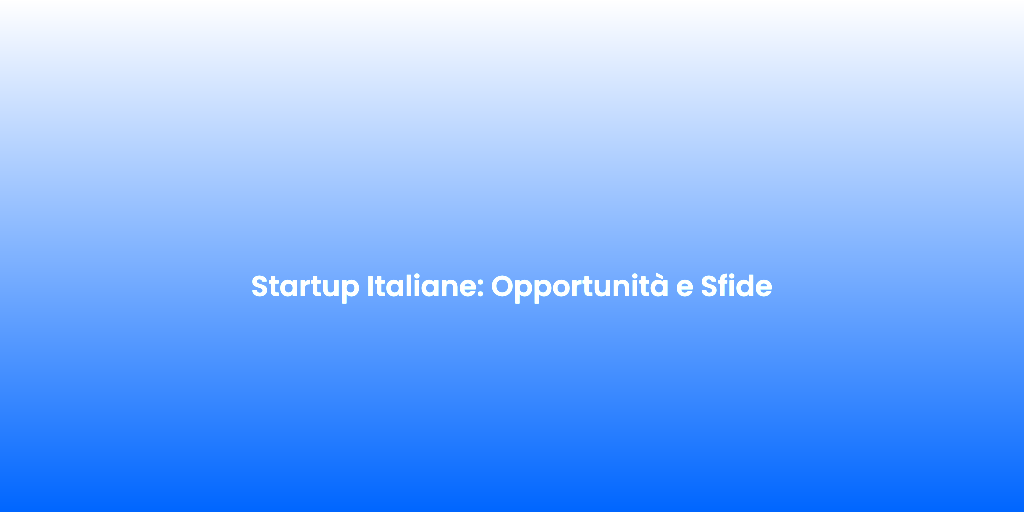 Startup Italiane Opportunita e Sfide