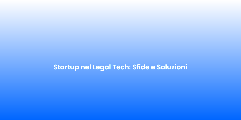 Startup nel Legal Tech Sfide e Soluzioni