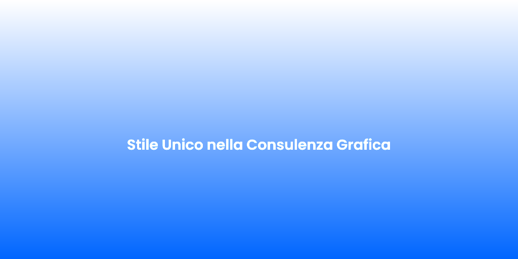 Stile Unico nella Consulenza Grafica