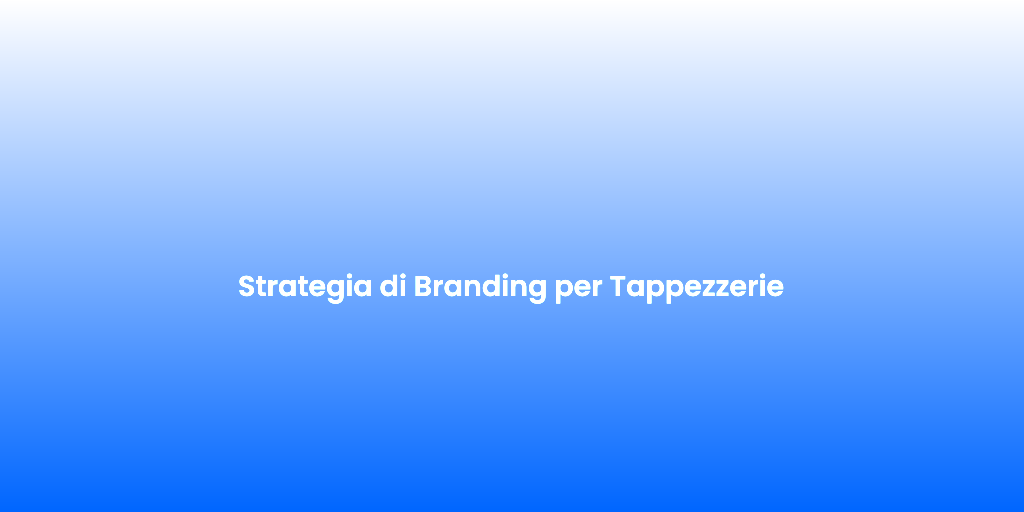 Strategia di Branding per Tappezzerie