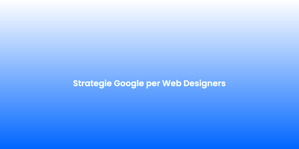 Strategie Google per Web Designers 1